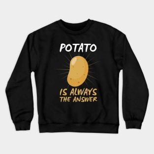 Potato Is Always The Answer Funny Potato Crewneck Sweatshirt